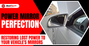 Power Mirror Perfection: Restoring Lost Power to Your Vehicle's Mirrors